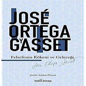 Felsefenin Kökeni ve Geleceği / Babil Kitap / Jose Ortega y Gasset