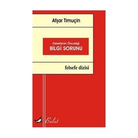 Felsefenin Önceliği Bilgi Sorunu - Afşar Timuçin