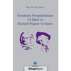 Felsefenin Perspektifinden J.S. Bach ve Richard Wagnerin Sanatı - Uğur Ekren