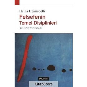 FELSEFENIN TEMEL DISIPLINLERI - HEINZ HEIMSOETH