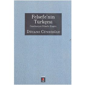 Felsefenın Türkçesi Cumhuriyet-Felsefe-Eleştiri - Dücane Cündioğlu