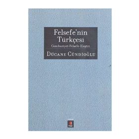 FELSEFENIN TÜRKÇESİ CUMHURIYETFELSEFE-ELEŞTİRİ - DÜCANE CÜNDİOĞLU