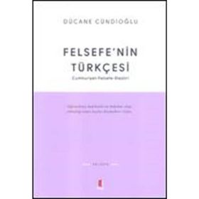 FELSEFENIN TÜRKÇESİ CUMHURIYETFELSEFE-ELEŞTİRİ - DÜCANE CÜNDİOĞLU