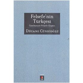FELSEFENIN TÜRKÇESİ CUMHURIYETFELSEFE-ELEŞTİRİ - DÜCANE CÜNDİOĞLU
