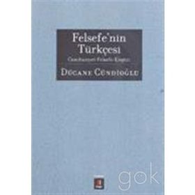 FELSEFENIN TÜRKÇESİ CUMHURIYETFELSEFE-ELEŞTİRİ - DÜCANE CÜNDİOĞLU
