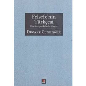 FELSEFENIN TÜRKÇESİ - DÜCANE CÜNDİOĞLU