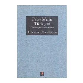 FELSEFENIN TÜRKÇESİ - DÜCANE CÜNDİOĞLU