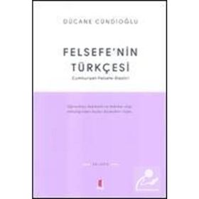 FELSEFENIN TÜRKÇESİ - DÜCANE CÜNDİOĞLU