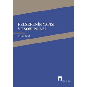 Felsefenin Yapısı ve Sorunları - Ayhan Bıçak