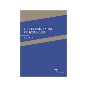 Felsefenin Yapısı ve Sorunları - Ayhan Bıçak