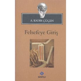 FELSEFEYE GİRİŞ - A. KADIR ÇÜÇEN