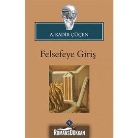 FELSEFEYE GİRİŞ - A. KADIR ÇÜÇEN