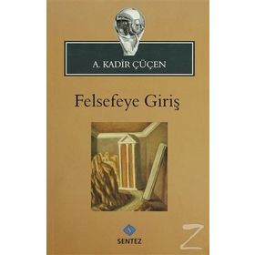 FELSEFEYE GİRİŞ - A. KADIR ÇÜÇEN