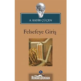 FELSEFEYE GİRİŞ - A. KADIR ÇÜÇEN