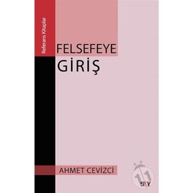 FELSEFEYE GİRİŞ - AHMET CEVIZCI