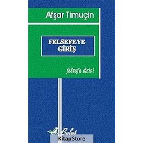 FELSEFEYE GİRİŞ - AŞFAR TİMUÇİN