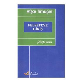 FELSEFEYE GİRİŞ - AŞFAR TİMUÇİN