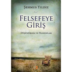 FELSEFEYE GİRİŞ DÜŞÜNÜRLER VE FILOZOFLAR - ŞEHMUS YILDIZ (ISBN:9786051271897)