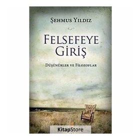 FELSEFEYE GİRİŞ DÜŞÜNÜRLER VE FILOZOFLAR - ŞEHMUS YILDIZ (ISBN:9786051271897)