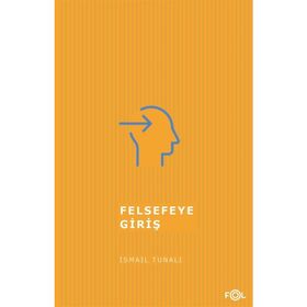 FELSEFEYE GİRİŞ - ISMAIL TUNALI