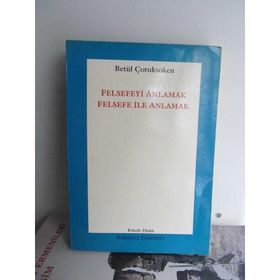 FELSEFEYİ ANLAMAK FELSEFE İLE ANLAMAK - BETÜL ÇOTUKSÖKEN