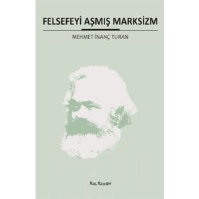 FELSEFEYI AŞMIŞ MARKSIZM - MEHMET İNANÇ TURAN