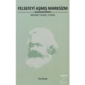FELSEFEYI AŞMIŞ MARKSIZM - MEHMET İNANÇ TURAN