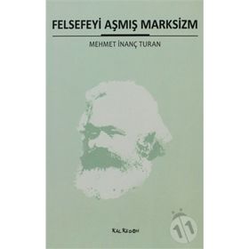 FELSEFEYI AŞMIŞ MARKSIZM - MEHMET İNANÇ TURAN