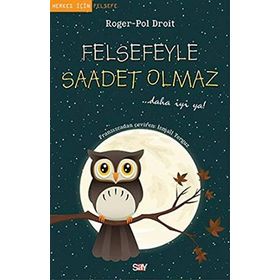 Felsefeyle Saadet Olmaz - Roger-Pol Droit
