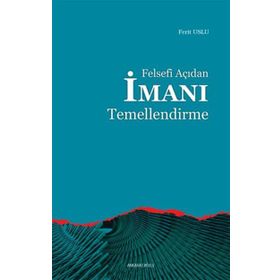 FELSEFI AÇIDAN İMANI TEMELLENDIRME - FERIT USLUER