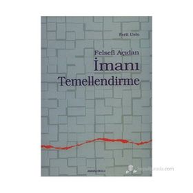 FELSEFI AÇIDAN İMANI TEMELLENDIRME - FERIT USLUER