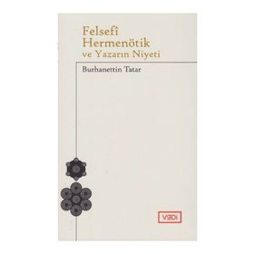 Felsefi Hermenötik ve Yazarın Niyeti - Hans Georg Gadamer - Burhanettin Tatar