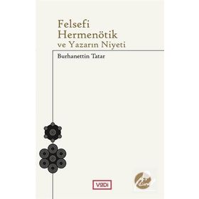 Felsefi Hermenötik ve Yazarın Niyeti - Hans Georg Gadamer - Burhanettin Tatar