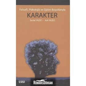 FELSEFI, PSIKOLOJIK VE EĞİTİM BOYUTLARIYLA KARAKTER - SEDAT YAZICI;ASLI YAZICI