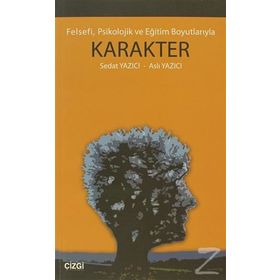 FELSEFI, PSIKOLOJIK VE EĞİTİM BOYUTLARIYLA KARAKTER - SEDAT YAZICI;ASLI YAZICI