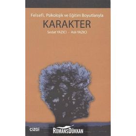 FELSEFI, PSIKOLOJIK VE EĞİTİM BOYUTLARIYLA KARAKTER - SEDAT YAZICI;ASLI YAZICI
