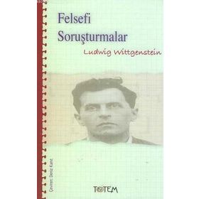 FELSEFI SORUŞTURMALAR - LUDWIG WITTGENSTEIN