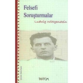 FELSEFI SORUŞTURMALAR - LUDWIG WITTGENSTEIN