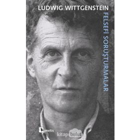 FELSEFI SORUŞTURMALAR - LUDWIG WITTGENSTEIN