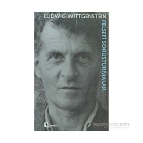 FELSEFI SORUŞTURMALAR - LUDWIG WITTGENSTEIN