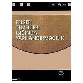 FELSEFI TEMELLERI IŞIĞINDA YAPILANDIRMACILIK - HASAN AYDIN