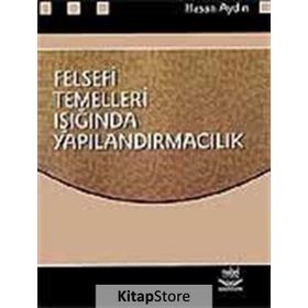 FELSEFI TEMELLERI IŞIĞINDA YAPILANDIRMACILIK - HASAN AYDIN