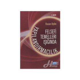 FELSEFI TEMELLERI IŞIĞINDA YAPILANDIRMACILIK - HASAN AYDIN