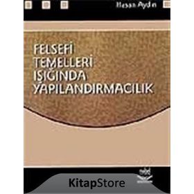 FELSEFI TEMELLERI IŞIĞINDA YAPILANDIRMACILIK - HASAN AYDIN