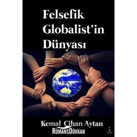 Felsefik Globalist'in Dünyası - Kemal Cihan Aytan