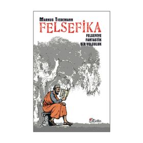 FELSEFIKA FELSEFEYE FANTASTIK BIR YOLCULUK - MARKUS TIEDEMANN