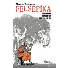 FELSEFIKA FELSEFEYE FANTASTIK BIR YOLCULUK - MARKUS TIEDEMANN