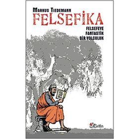 FELSEFIKA FELSEFEYE FANTASTIK BIR YOLCULUK - MARKUS TIEDEMANN