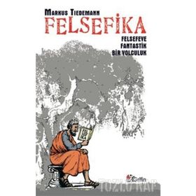 FELSEFIKA FELSEFEYE FANTASTIK BIR YOLCULUK - MARKUS TIEDEMANN