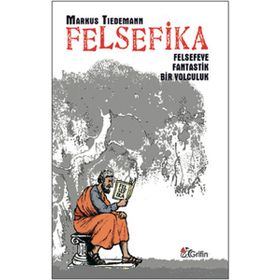 FELSEFIKA FELSEFEYE FANTASTIK BIR YOLCULUK - MARKUS TIEDEMANN